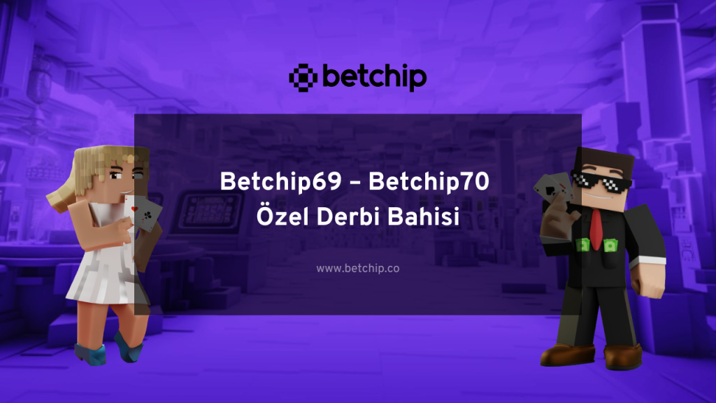 Betchip69 – Betchip70 Özel Derbi Bahisi